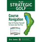 Play Strategic Golf: Course Navigation: How To Position Yourself To Score Like The Pros - Paperback