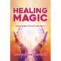 Healing Magic: Learn to Heal Yourself and Others - Paperback