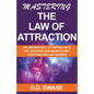 Mastering The Law of Attraction: The Missing Key To Tapping Into The Universe And Manifesting Your Dreams And Desires - Paperback