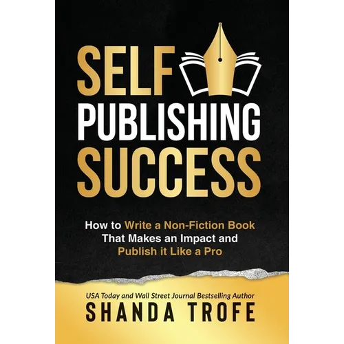 Self-Publishing Success: How to Write a Non-Fiction Book that Makes an Impact and Publish it Like a Pro - Hardcover