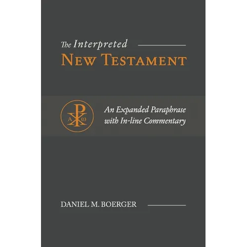 The Interpreted New Testament: An Expanded Paraphrase with In-line Commentary - Paperback