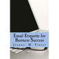 Email Etiquette for Business Success: Use Emotional Intelligence to communicate effectively in the Business World - Paperback