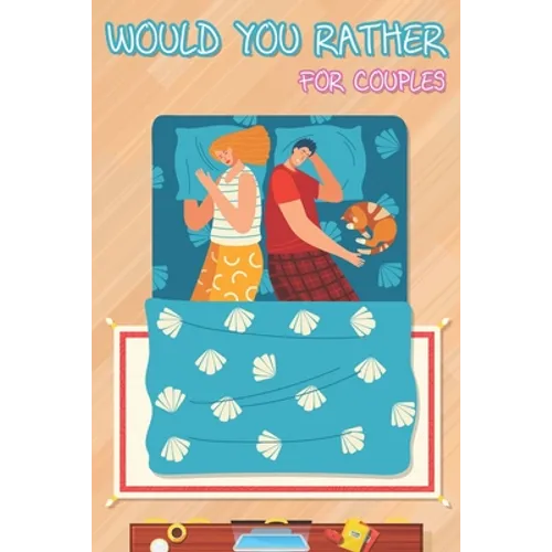 Would You Rather for Couples: Hilarious Questions, Silly Scenarios, Quizzes and Funny Jokes for Couples - Paperback