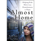 Almost Home: Helping Kids Move from Homelessness to Hope - Paperback