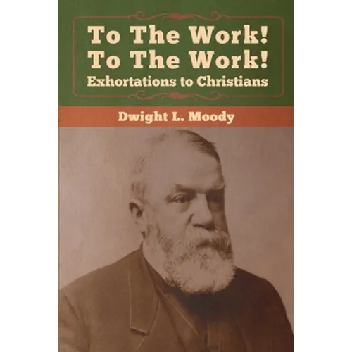 To The Work! To The Work! Exhortations to Christians - Paperback