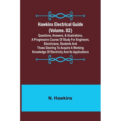 Hawkins Electrical Guide (Volume. 02) Questions, Answers, & Illustrations, A progressive course of study for engineers, electricians, students and tho - Paperback