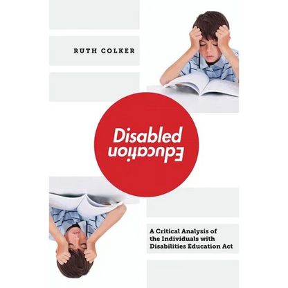 Disabled Education: A Critical Analysis of the Individuals with Disabilities Education Act - Hardcover