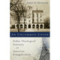An Uncommon Union: Dallas Theological Seminary and American Evangelicalism - Paperback