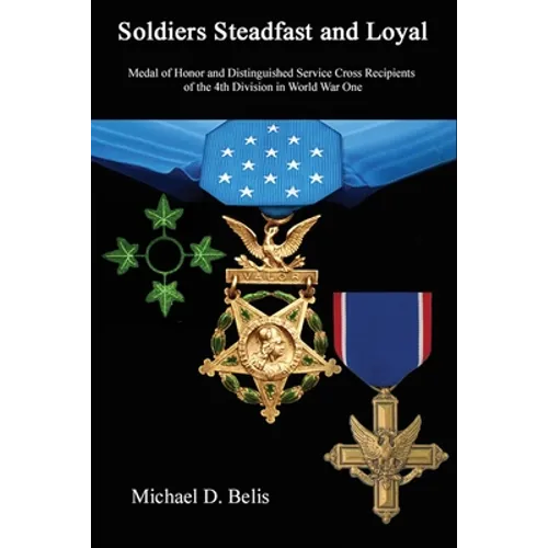 Soldiers Steadfast and Loyal: Medal of Honor and Distinguished Service Cross Recipients of the 4th Division in World War One - Paperback