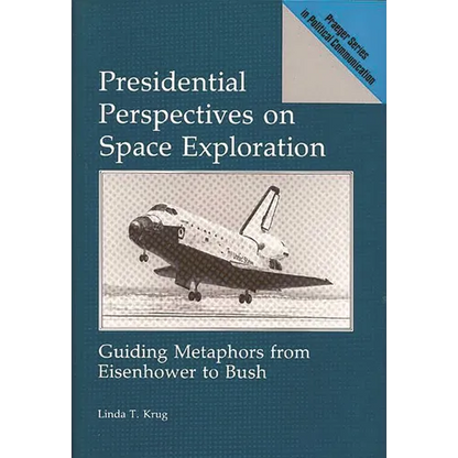 Presidential Perspectives on Space Exploration: Guiding Metaphors from Eisenhower to Bush - Hardcover