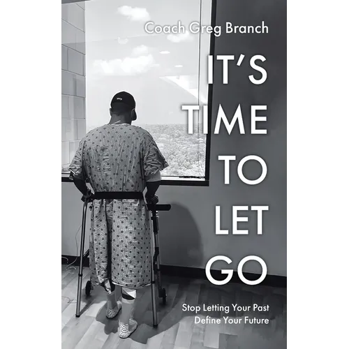 It's Time to Let Go: Stop Letting Your Past Define Your Future - Paperback