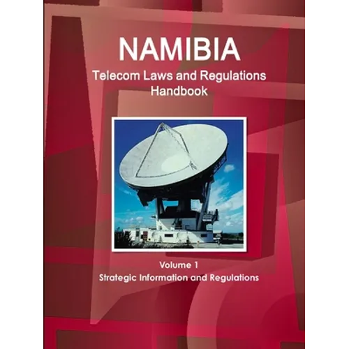 Namibia Telecom Laws and Regulations Handbook Volume 1 Strategic Information and Regulations - Paperback