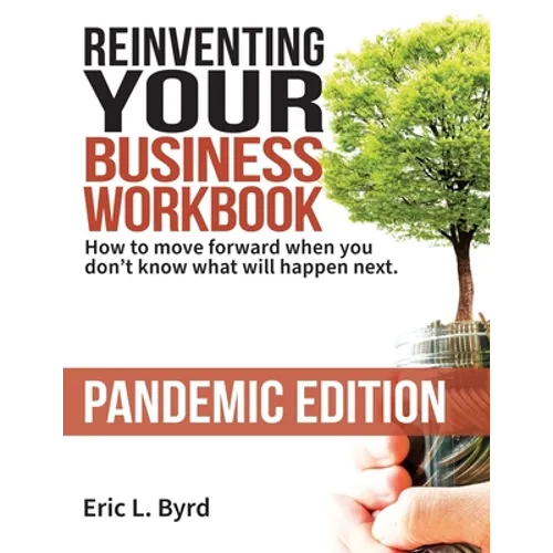 Reinventing Your Business Workbook: Pandemic Edition: How to move forward when you don't know what will happen next. - Paperback