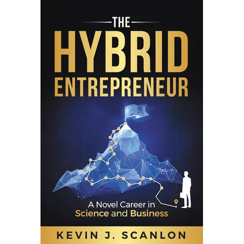 The Hybrid Entrepreneur: A Novel Career in Science and Business - Paperback