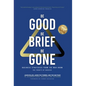 Be Good, Be Brief, Be Gone: Business Strategies From the War Room: The Trinity of Success - Hardcover