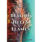 Beyond Hell's Flames: The True Story of God's Love from the Depths of Despair to the Heights of Heaven - Paperback