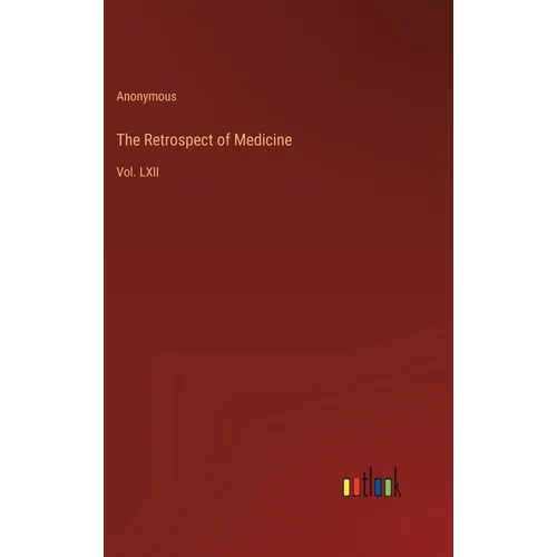 The Retrospect of Medicine: Vol. LXII - Hardcover