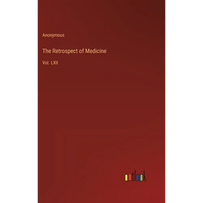 The Retrospect of Medicine: Vol. LXII - Hardcover