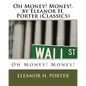 Oh Money! Money!.by Eleanor H. Porter (Classics) - Paperback