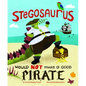 Stegosaurus Would Not Make a Good Pirate - Hardcover