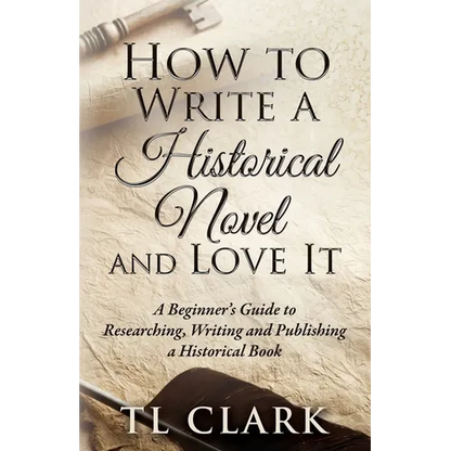 How To Write A Historical Novel And Love It - Paperback