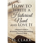 How To Write A Historical Novel And Love It - Paperback