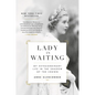 Lady in Waiting: My Extraordinary Life in the Shadow of the Crown - Hardcover