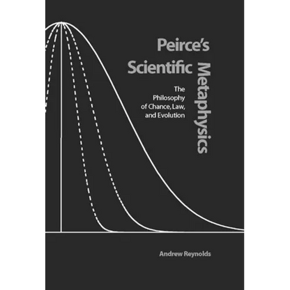 Peirce's Scientific Metaphysics: The Philosophy of Chance, Law, and Evolution - Hardcover