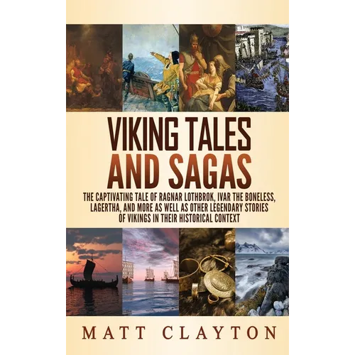 Viking Tales and Sagas: The Captivating Tale of Ragnar Lothbrok, Ivar the Boneless, Lagertha, and More as well as Other Legendary Stories of V - Hardcover