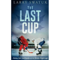 The Last Cup: Hockey, Life, Lord Stanley and the Toronto Maple Leafs - Paperback