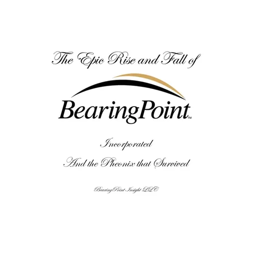 The Epic Rise and Fall of BearingPoint Inc.: And the Phoenix that Survived - Hardcover