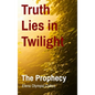Truth Lies in Twilight: The Prophecy - Hardcover