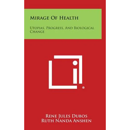Mirage Of Health: Utopias, Progress, And Biological Change - Hardcover