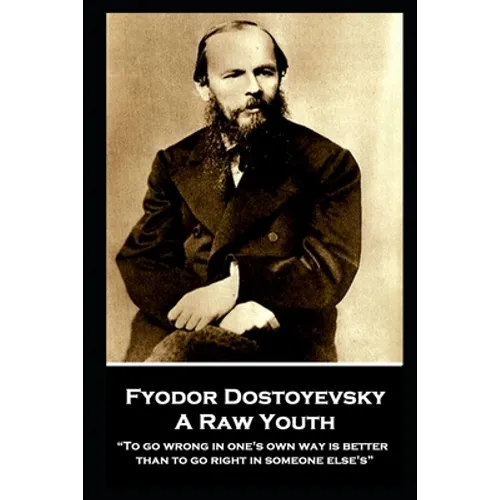 Fyodor Dostoyevsky - A Raw Youth: "To go wrong in one's own way is better than to go right in someone else's" - Paperback