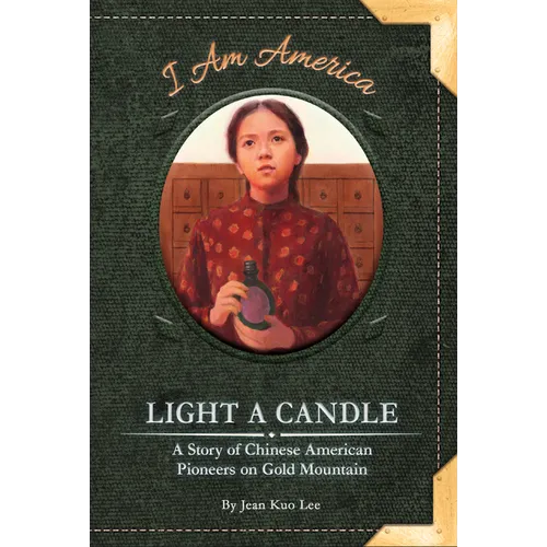 Light a Candle: A Story of Chinese American Pioneers on Gold Mountain - Library Binding