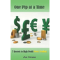 One Pip at a Time: 7 $ecrets to High Profit Forex Trading - Paperback
