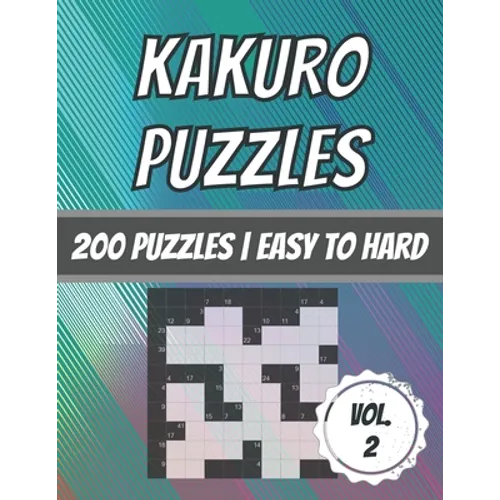 Kakuro Puzzles: 200 Puzzles - Easy To Hard - Cross Sum Puzzles - With Solutions - Paperback