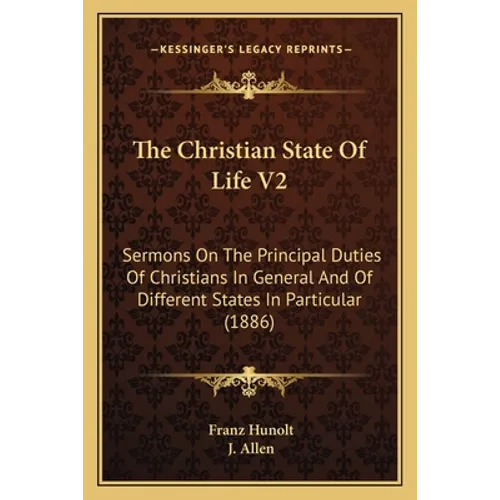 The Christian State Of Life V2: Sermons On The Principal Duties Of Christians In General And Of Different States In Particular (1886) - Paperback