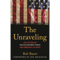 The Unraveling: Reflections on Politics Without Ethics and Democracy in Crisis - Hardcover