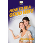 How To Be a Good Wife: Your Step By Step Guide To Being a Good Wife - Paperback