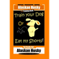 Alaskan Husky Dog Training Book, Train Your Dog Or Eat My Shorts! Not Really, But... Alaskan Husky - Paperback