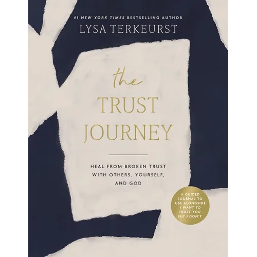 The Trust Journey: Heal from Broken Trust with Others, Yourself, and God (a Guided Journal to Use Alongside I Want to Trust You, But I Don't) - Hardcover