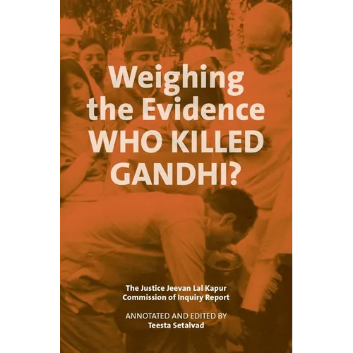 Weighing the Evidence: Who Killed Gandhi?: The Justice Jeevan Lal Kapur Commission of Inquiry Report - Hardcover