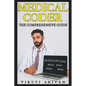 Medical Coder - The Comprehensive Guide: Mastering the Art of Healthcare Coding and Billing - Paperback
