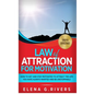 Law of Attraction for Motivation: How to Get and Stay Motivated to Attract the Life You Have Always Wanted and Be Unstoppable - Hardcover