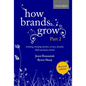 How Brands Grow 2 Revised Edition: Including Emerging Markets, Services, Durables, B2B and Luxury Brands - Hardcover