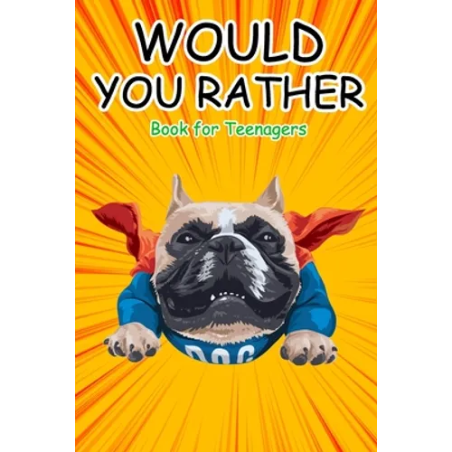 Would You Rather Book for Teenagers: Hilarious Questions, Silly Scenarios, Quizzes and Funny Jokes for Teens - Paperback
