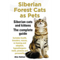 Siberian Forest Cats as Pets. Siberian Cats and Kittens. Complete Guide Includes Health, Breeders, Rescue, Re-Homing and Adoption, Hypoallergenic Trai - Paperback