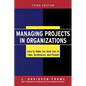 Managing Projects in Organizations: How to Make the Best Use of Time, Techniques, and People - Hardcover