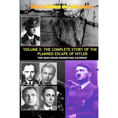 Vol.2; The Complete Story of the Planned Escape of Hitler. the Nazi-Spain-Argentina Coverup. - Paperback
